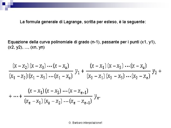 La formula generale di Lagrange, scritta per esteso, è la seguente: Equazione della curva