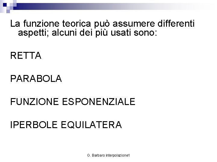 La funzione teorica può assumere differenti aspetti; alcuni dei più usati sono: RETTA PARABOLA