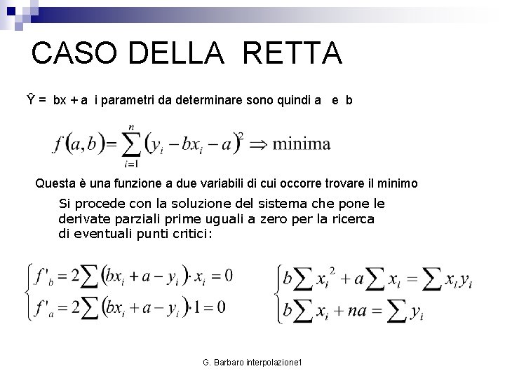 CASO DELLA RETTA Ŷ = bx + a i parametri da determinare sono quindi