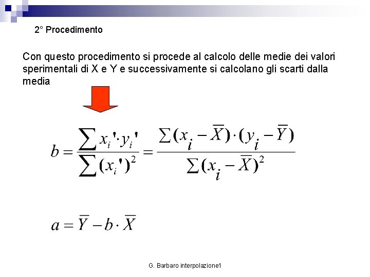 2° Procedimento Con questo procedimento si procede al calcolo delle medie dei valori sperimentali