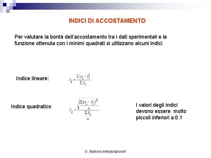 INDICI DI ACCOSTAMENTO Per valutare la bontà dell’accostamento tra i dati sperimentali e la