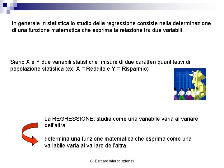 In generale in statistica lo studio della regressione consiste nella determinazione di una funzione
