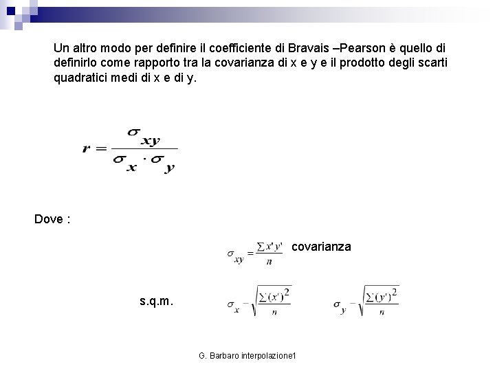 Un altro modo per definire il coefficiente di Bravais –Pearson è quello di definirlo