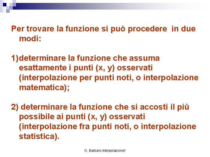 Per trovare la funzione si può procedere in due modi: 1) determinare la funzione