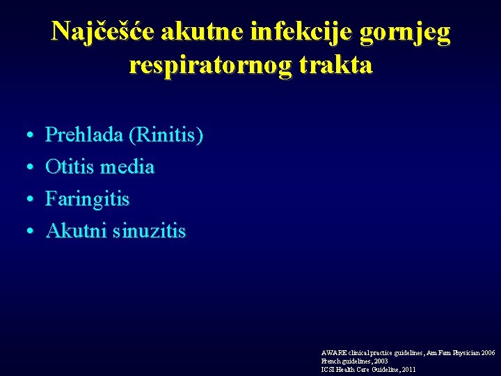 Najčešće akutne infekcije gornjeg respiratornog trakta • • Prehlada (Rinitis) Otitis media Faringitis Akutni