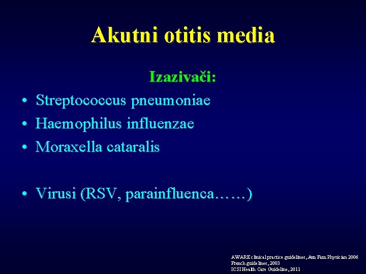 Akutni otitis media • • • Izazivači: Streptococcus pneumoniae Haemophilus influenzae Moraxella cataralis •