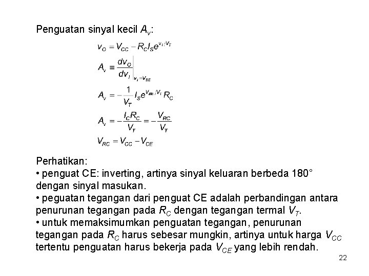 Penguatan sinyal kecil Av: Perhatikan: • penguat CE: inverting, artinya sinyal keluaran berbeda 180°