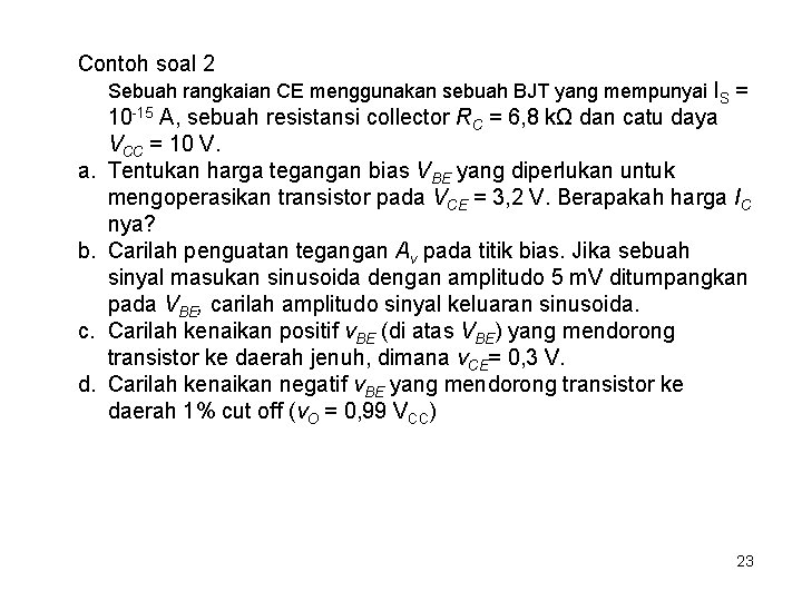 Contoh soal 2 Sebuah rangkaian CE menggunakan sebuah BJT yang mempunyai IS = a.