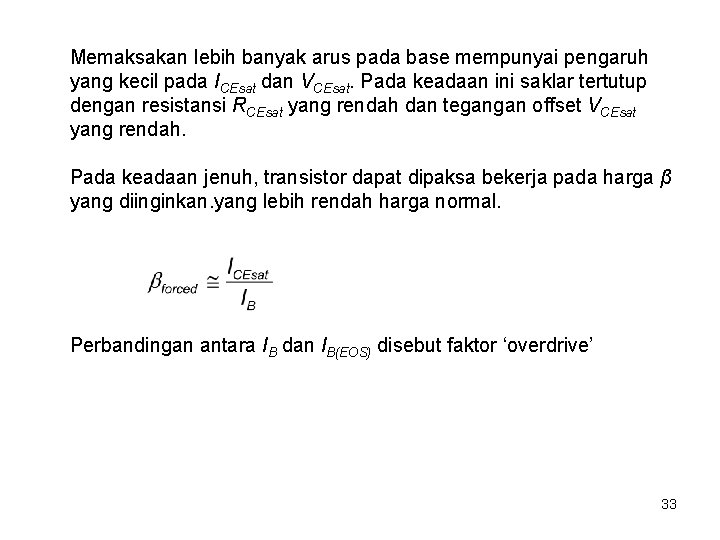 Memaksakan lebih banyak arus pada base mempunyai pengaruh yang kecil pada ICEsat dan VCEsat.