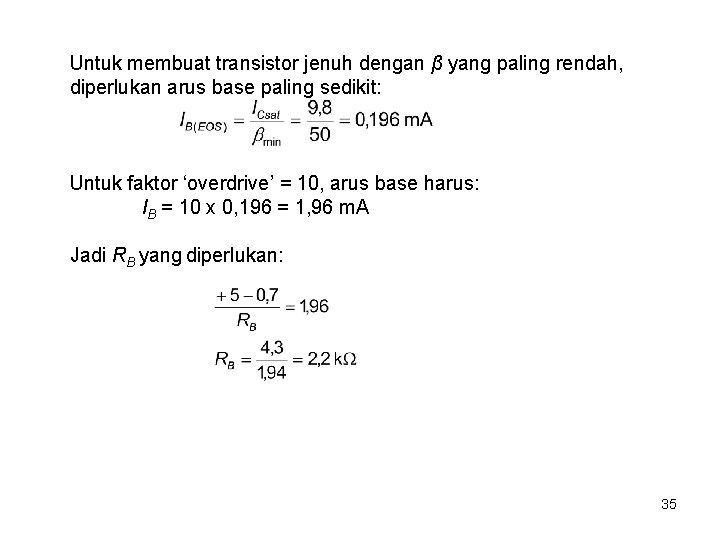 Untuk membuat transistor jenuh dengan β yang paling rendah, diperlukan arus base paling sedikit: