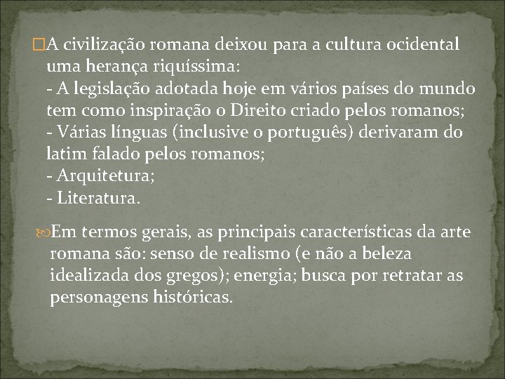 �A civilização romana deixou para a cultura ocidental uma herança riquíssima: - A legislação