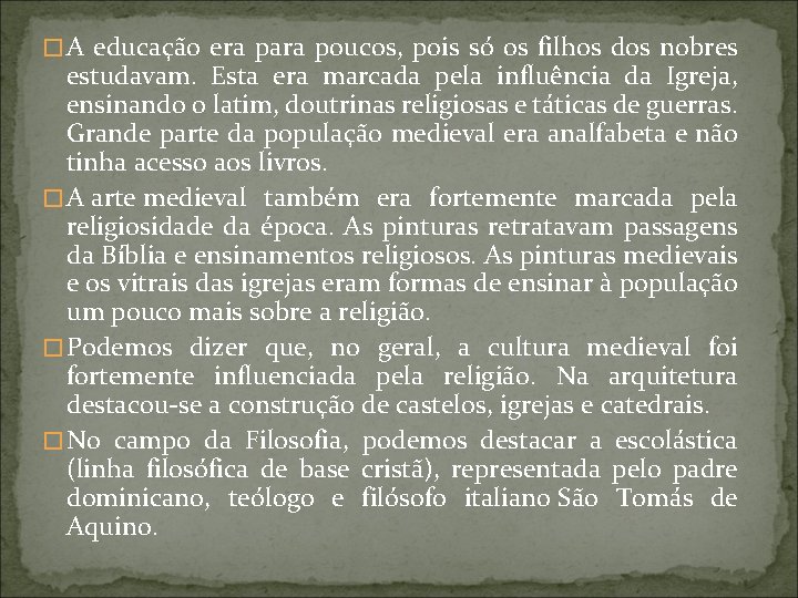 � A educação era para poucos, pois só os filhos dos nobres estudavam. Esta