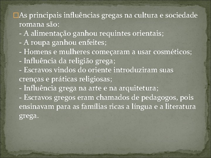 �As principais influências gregas na cultura e sociedade romana são: - A alimentação ganhou