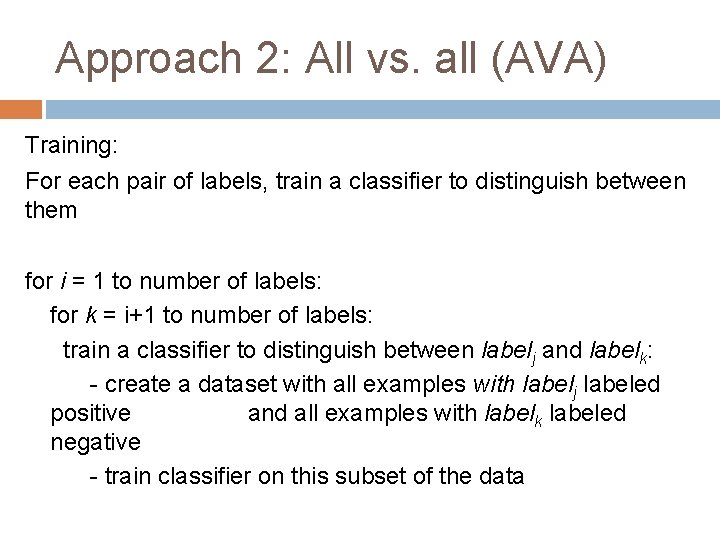 Approach 2: All vs. all (AVA) Training: For each pair of labels, train a