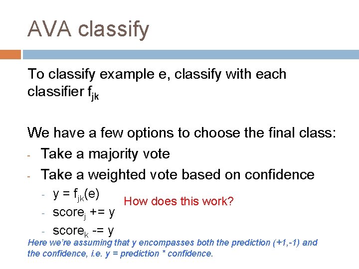AVA classify To classify example e, classify with each classifier fjk We have a