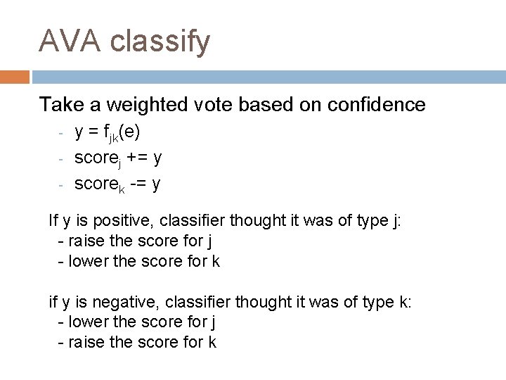 AVA classify Take a weighted vote based on confidence - y = fjk(e) scorej