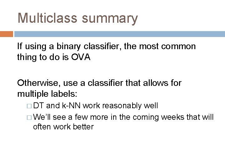 Multiclass summary If using a binary classifier, the most common thing to do is