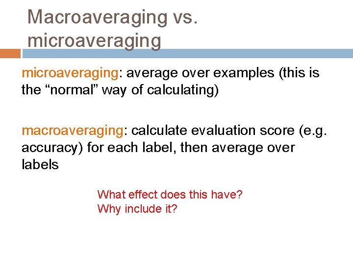 Macroaveraging vs. microaveraging: average over examples (this is the “normal” way of calculating) macroaveraging: