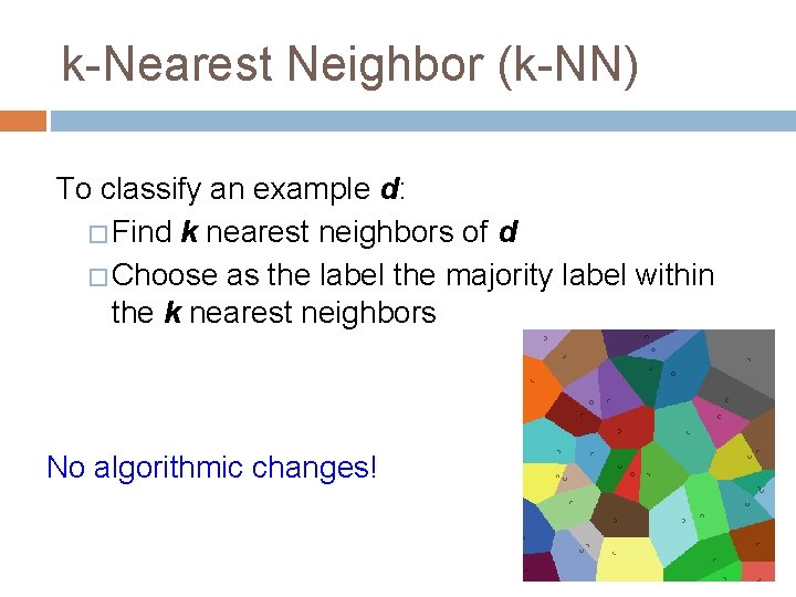 k-Nearest Neighbor (k-NN) To classify an example d: � Find k nearest neighbors of