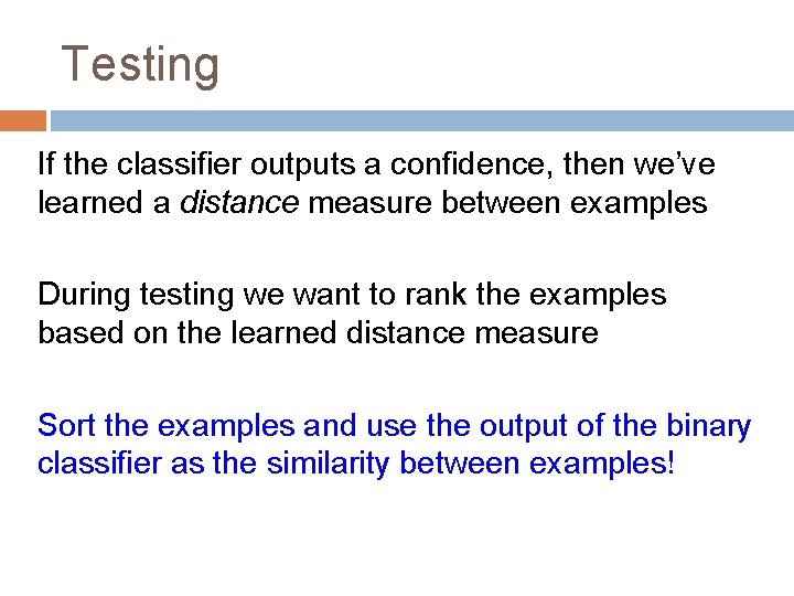 Testing If the classifier outputs a confidence, then we’ve learned a distance measure between