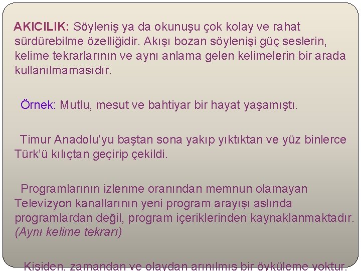 AKICILIK: Söyleniş ya da okunuşu çok kolay ve rahat sürdürebilme özelliğidir. Akışı bozan söylenişi