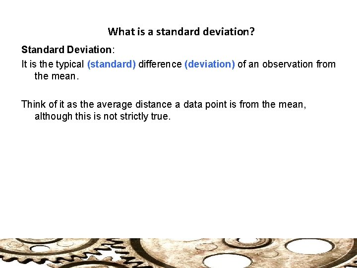 What is a standard deviation? Standard Deviation: It is the typical (standard) difference (deviation)