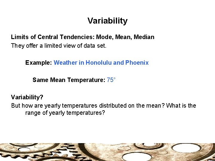 Variability Limits of Central Tendencies: Mode, Mean, Median They offer a limited view of
