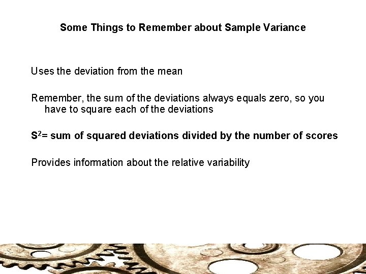 Some Things to Remember about Sample Variance Uses the deviation from the mean Remember,