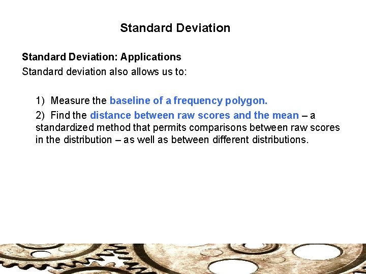 Standard Deviation: Applications Standard deviation also allows us to: 1) Measure the baseline of