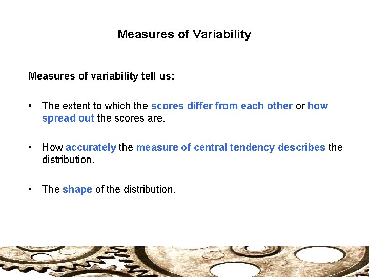 Measures of Variability Measures of variability tell us: • The extent to which the