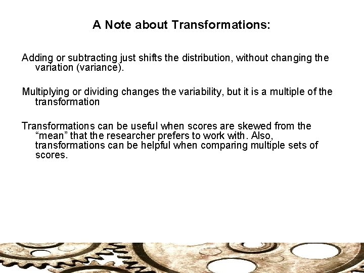 A Note about Transformations: Adding or subtracting just shifts the distribution, without changing the