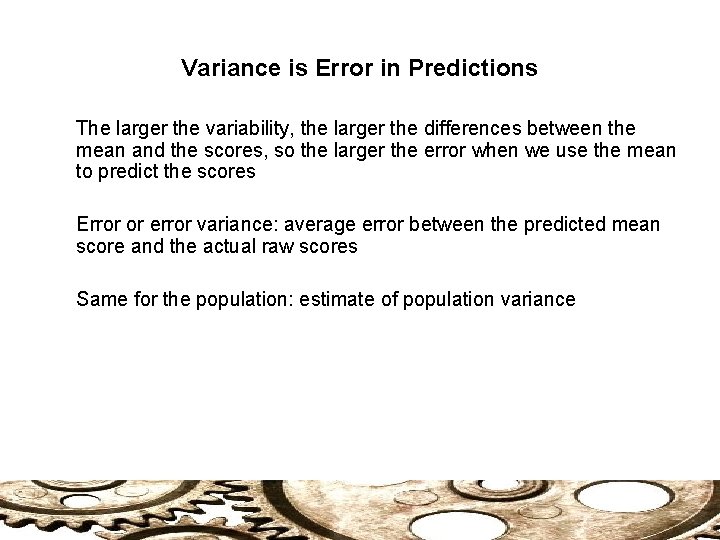Variance is Error in Predictions The larger the variability, the larger the differences between