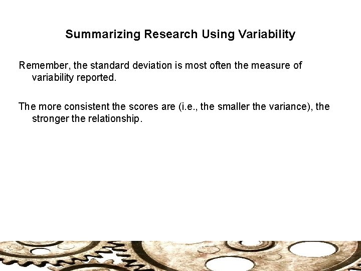 Summarizing Research Using Variability Remember, the standard deviation is most often the measure of
