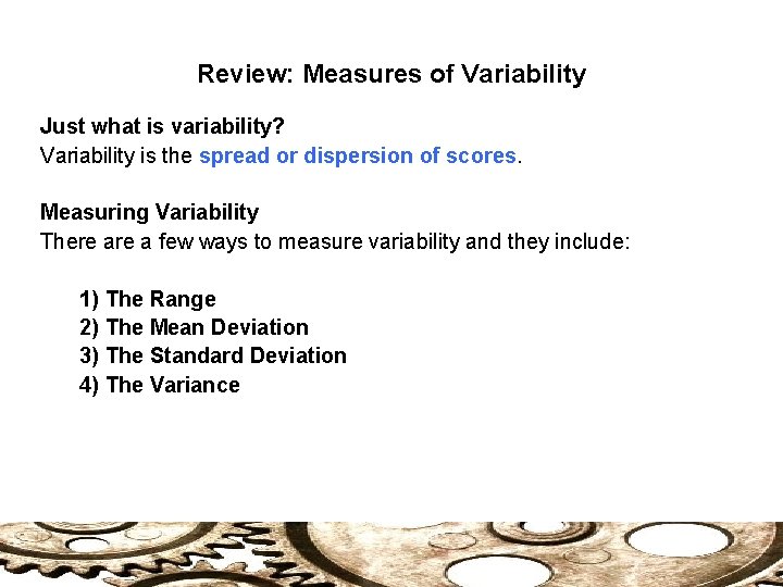 Review: Measures of Variability Just what is variability? Variability is the spread or dispersion