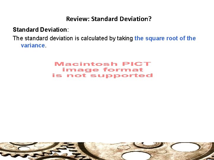 Review: Standard Deviation? Standard Deviation: The standard deviation is calculated by taking the square