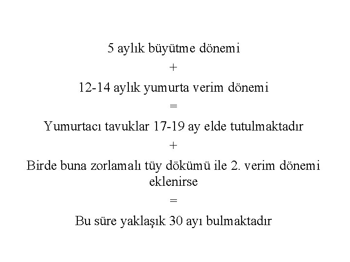 5 aylık büyütme dönemi + 12 -14 aylık yumurta verim dönemi = Yumurtacı tavuklar