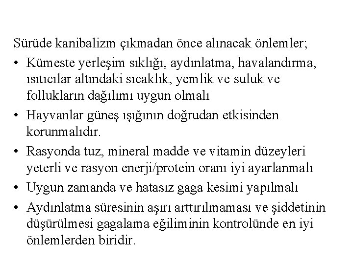 Sürüde kanibalizm çıkmadan önce alınacak önlemler; • Kümeste yerleşim sıklığı, aydınlatma, havalandırma, ısıtıcılar altındaki