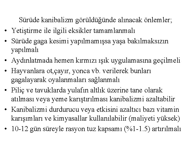  • • Sürüde kanibalizm görüldüğünde alınacak önlemler; Yetiştirme ilgili eksikler tamamlanmalı Sürüde gaga