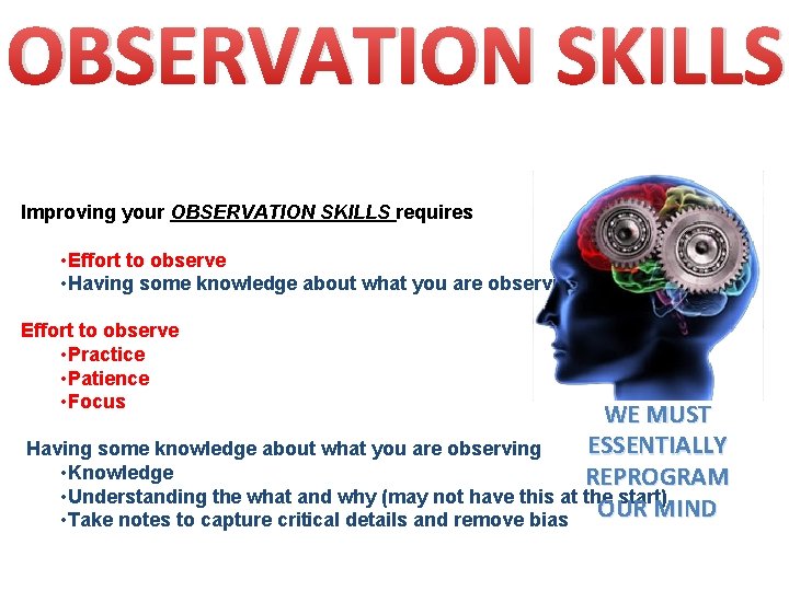 OBSERVATION SKILLS Improving your OBSERVATION SKILLS requires • Effort to observe • Having some