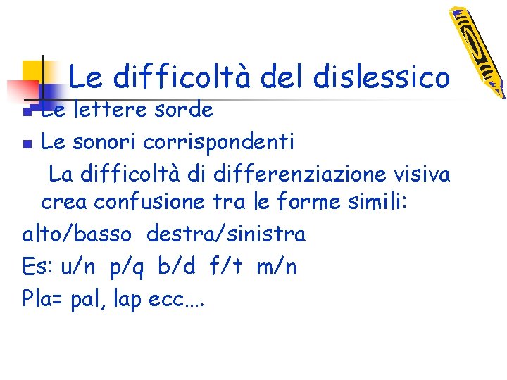 Le difficoltà del dislessico Le lettere sorde n Le sonori corrispondenti La difficoltà di