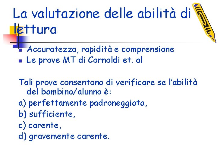 La valutazione delle abilità di lettura n n Accuratezza, rapidità e comprensione Le prove