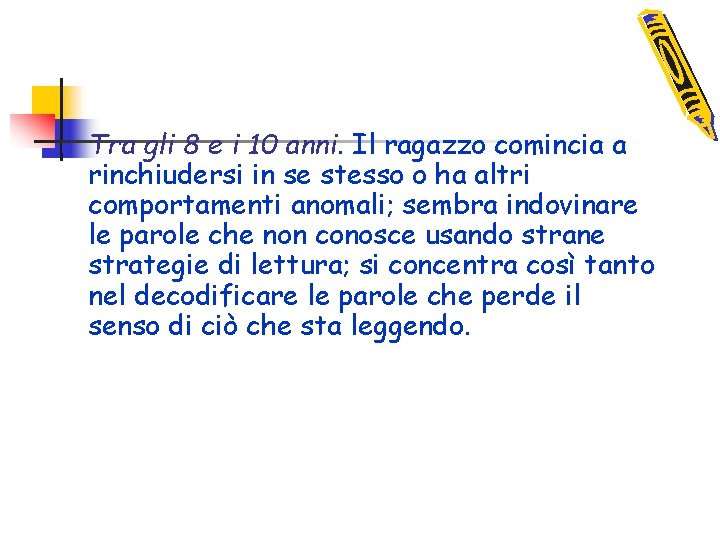 n Tra gli 8 e i 10 anni. Il ragazzo comincia a rinchiudersi in