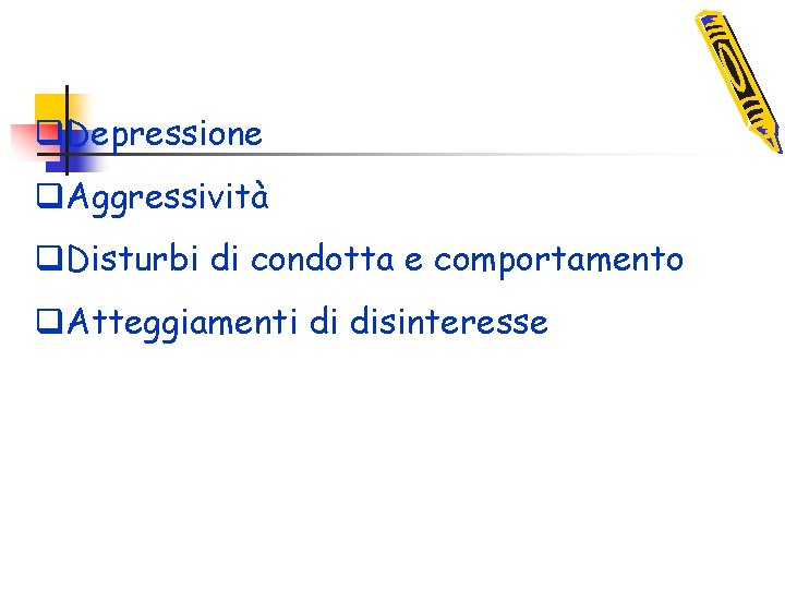 q. Depressione q. Aggressività q. Disturbi di condotta e comportamento q. Atteggiamenti di disinteresse