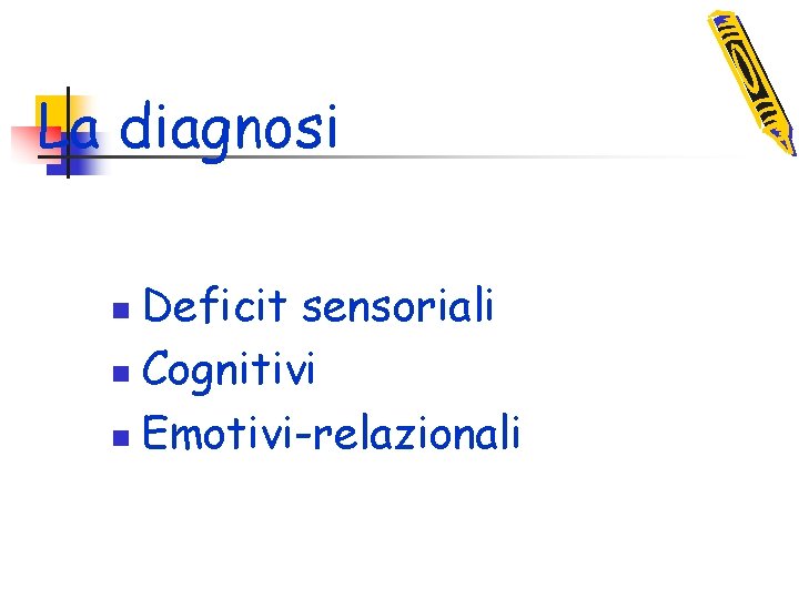 La diagnosi Deficit sensoriali n Cognitivi n Emotivi-relazionali n 