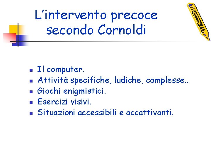 L’intervento precoce secondo Cornoldi n n n Il computer. Attività specifiche, ludiche, complesse. .