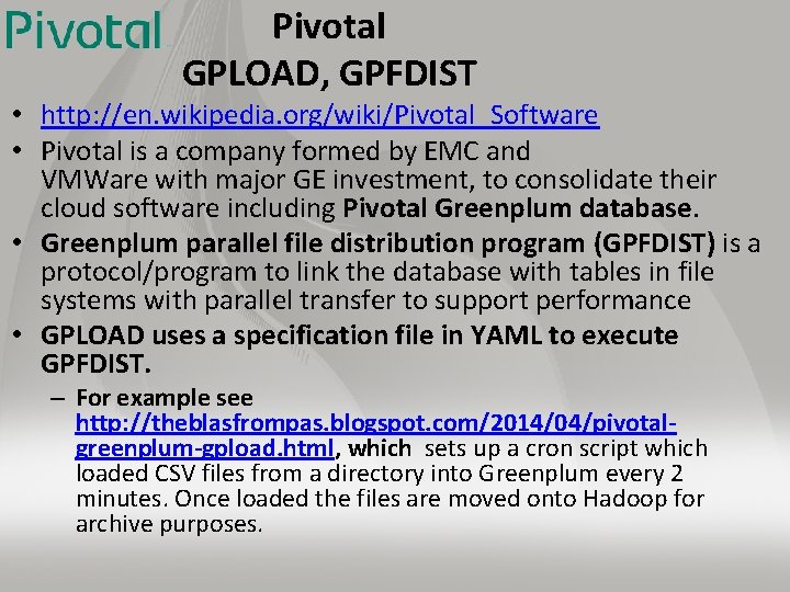 Pivotal GPLOAD, GPFDIST • http: //en. wikipedia. org/wiki/Pivotal_Software • Pivotal is a company formed