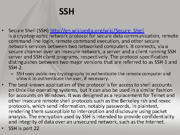 SSH • Secure Shell (SSH) http: //en. wikipedia. org/wiki/Secure_Shell is a cryptographic network protocol