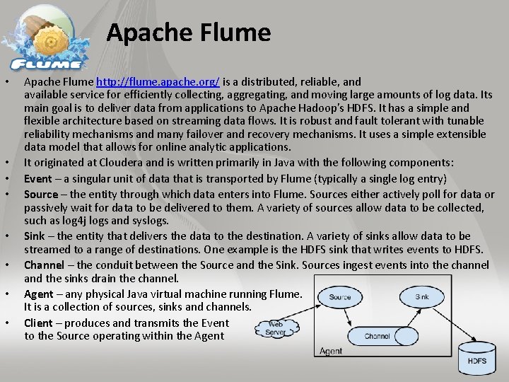 Apache Flume • • Apache Flume http: //flume. apache. org/ is a distributed, reliable,