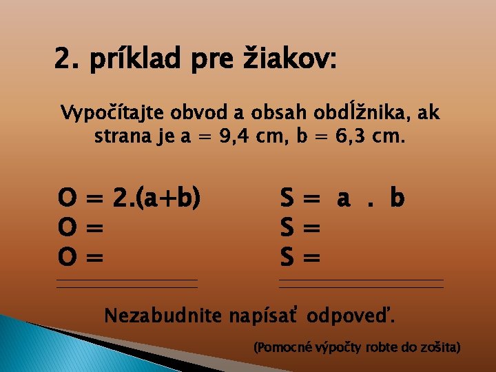 2. príklad pre žiakov: Vypočítajte obvod a obsah obdĺžnika, ak strana je a =