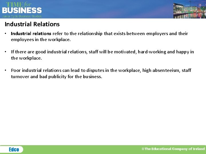 Industrial Relations • Industrial relations refer to the relationship that exists between employers and